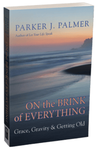 On the Brink of Everything by Parker Palmer