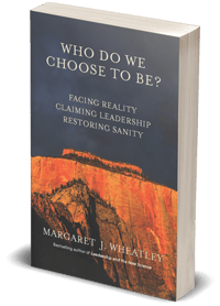 Who Do We Choose to Be? by Margaret Wheatley