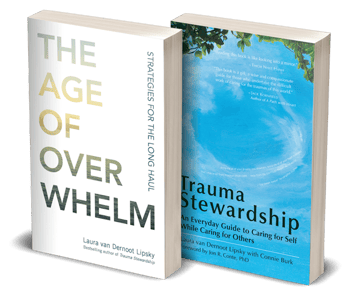 The Age of Overwhelm and Trauma Stewardship by Laura van Dernoot Lipsky