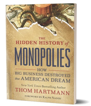 Hidden History of Monopolies by Thom Hartmann