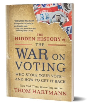 Hidden History of the War on Voting by Thom Hartmann